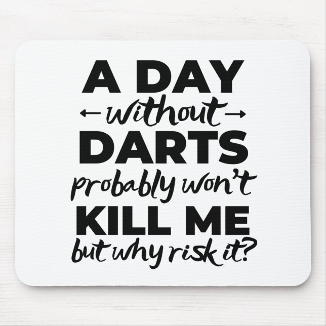 A day without darts probably won't kill me but why mouse pad (Front)