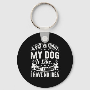 A day without dog is like funny dogs lover quote keychain