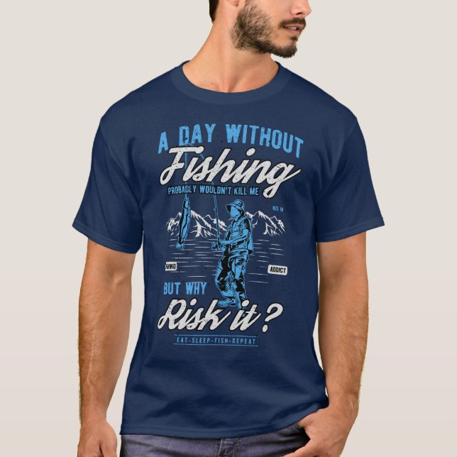 A day without fishing risk it Basic Dark T-Shirt (Front)