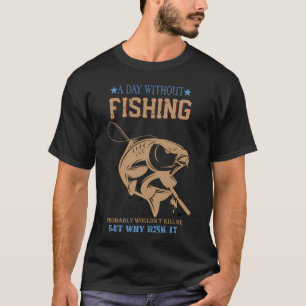 a day without fishing T-Shirt