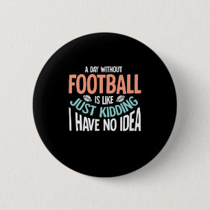 A Day Without Football No Idea 2 Inch Round Button