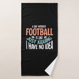 A Day Without Football No Idea Bath Towel