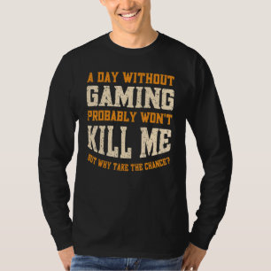 A Day Without Gaming for Men Women Funny Video Gam T-Shirt