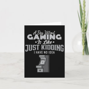 A Day Without Gaming Is Like Sarcastic Novelty Gam Card