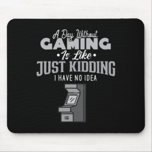 A Day Without Gaming Is Like Sarcastic Novelty Gam Mouse Pad