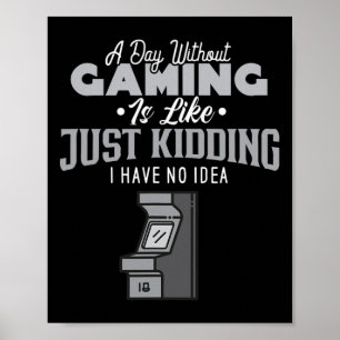 A Day Without Gaming Is Like Sarcastic Novelty Gam Poster