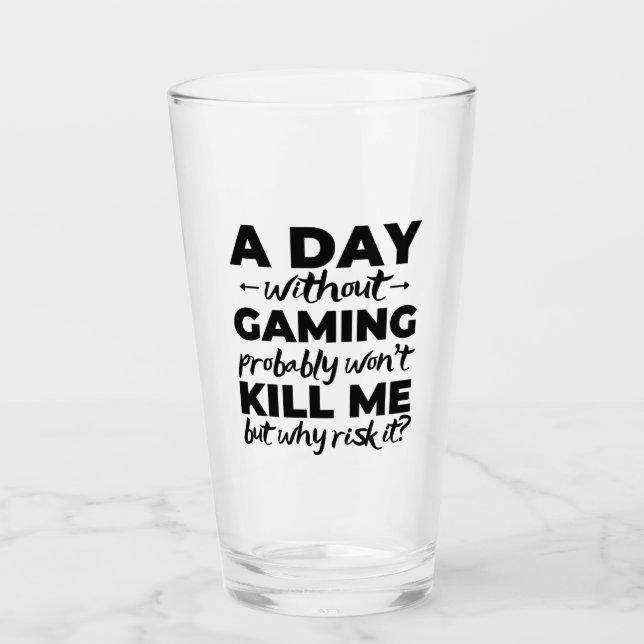A day without gaming probably won't kill me but wh glass (Front)
