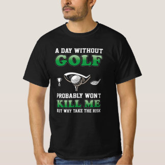 A Day Without Golf | Funny Golfing Lover T-Shirt
