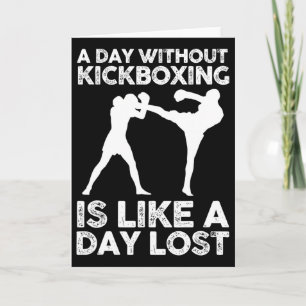 A Day Without Kickboxing Is Like A Day Lost  Card