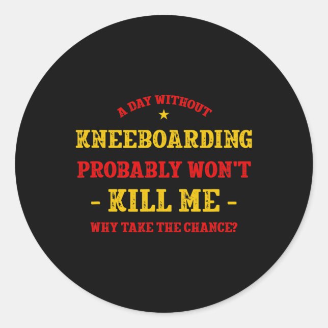 A Day Without Kneeboarding Won't Kill Me Kneeboard Classic Round Sticker (Front)