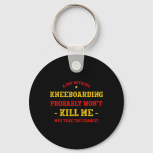A Day Without Kneeboarding Won't Kill Me Kneeboard Keychain