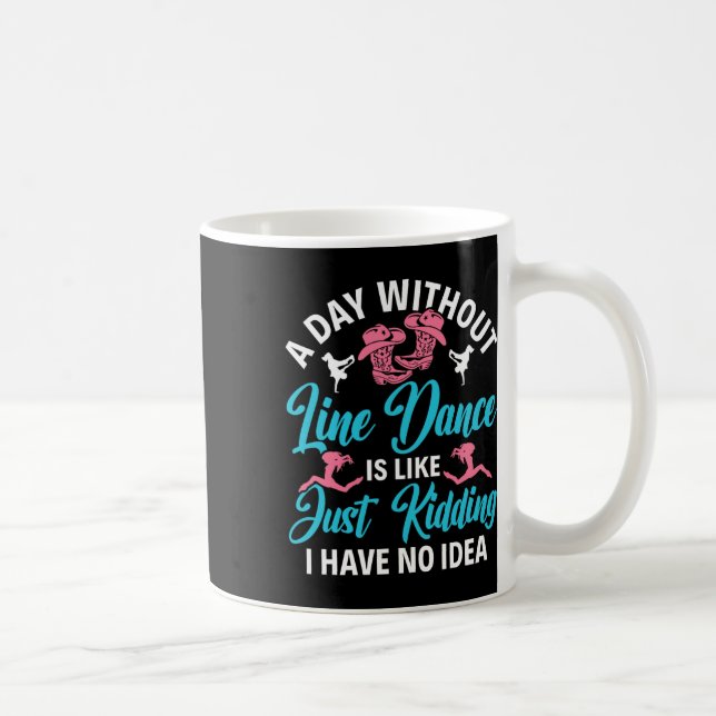 A Day Without Line Dance Funny Line Dancing Line D Coffee Mug (Right)