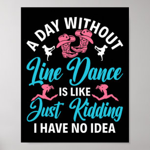 A Day Without Line Dance Funny Line Dancing Line D Poster