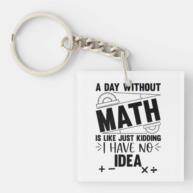 A Day Without Math Funny Math Gift, Mathematics Keychain (Front)