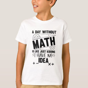 A Day Without Math Funny Math Gift, Mathematics T-Shirt