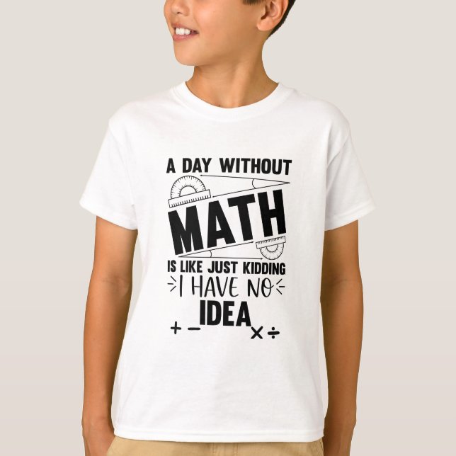 A Day Without Math Funny Math Gift, Mathematics T-Shirt (Front)
