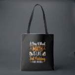 A Day Without Math, Funny Mathematics Teacher Gift Tote Bag<br><div class="desc">Looking for a funny and clever design to brighten up your day? Check out our "A Day Without Math is Just Like Kidding I Have No Idea" design! This hilarious design is perfect for anyone who loves math or enjoys a good laugh. Featuring bold and colourful typography, this design is...</div>