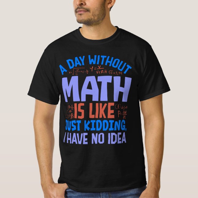 A Day Without Math, Funny Sayings T-Shirt (Front)