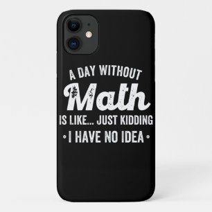 a day without math is like just kidding i have no iPhone 11 case