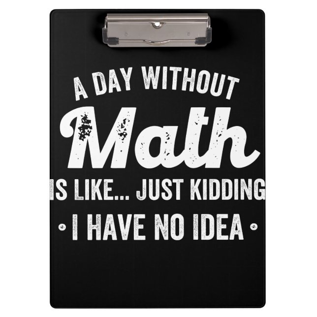a day without math is like just kidding i have no clipboard (Front)