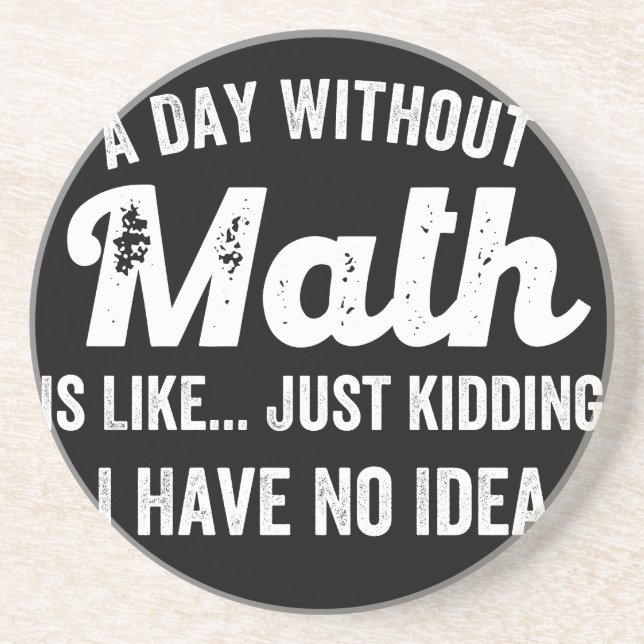 a day without math is like just kidding i have no coaster (Front)