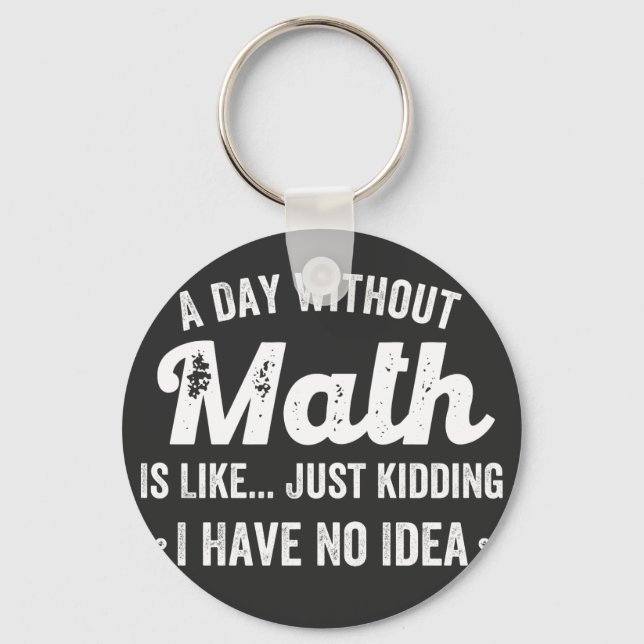 a day without math is like just kidding i have no keychain (Front)