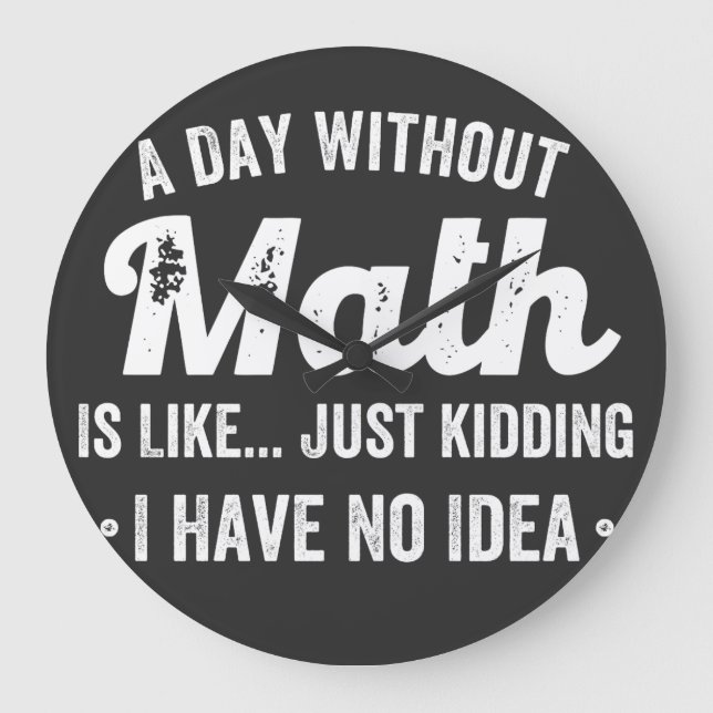 a day without math is like just kidding i have no large clock (Front)