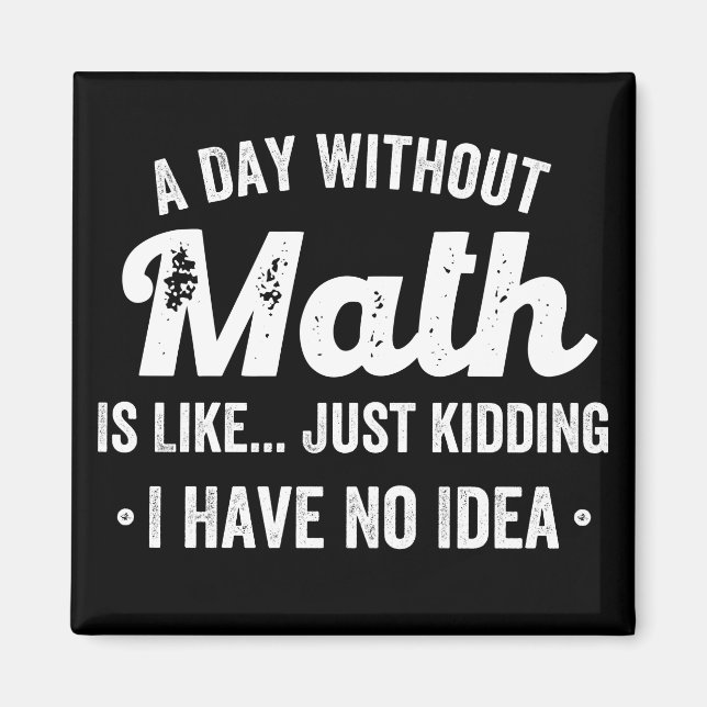 a day without math is like just kidding i have no magnet (Front)