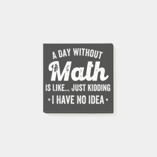 a day without math is like just kidding i have no post-it notes