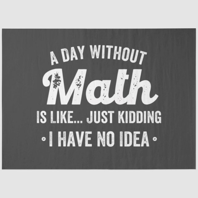 a day without math is like just kidding i have no tissue paper (Front)