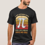 A Day without Math Lover Mathematician Mathematics T-Shirt<br><div class="desc">A Day without Math Lover Mathematician Mathematics Student</div>