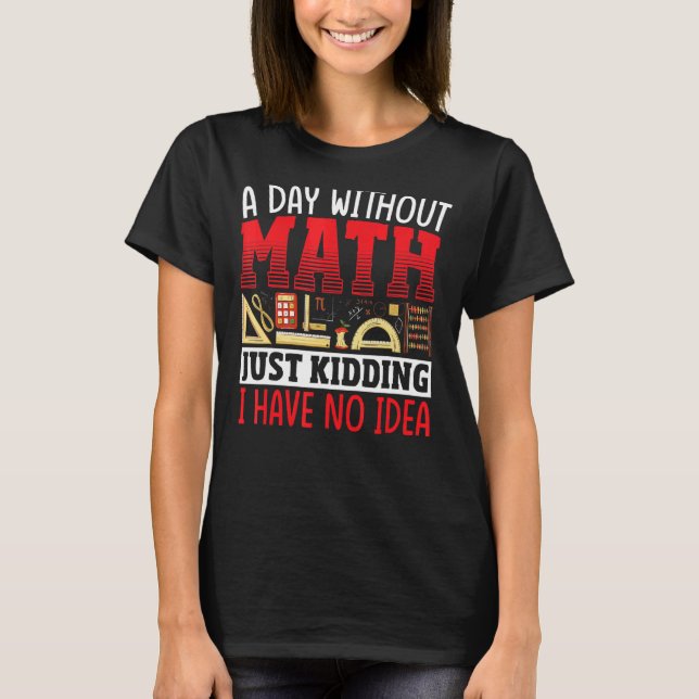 A Day Without Math Mathematician Math Teacher Stud T-Shirt (Front)