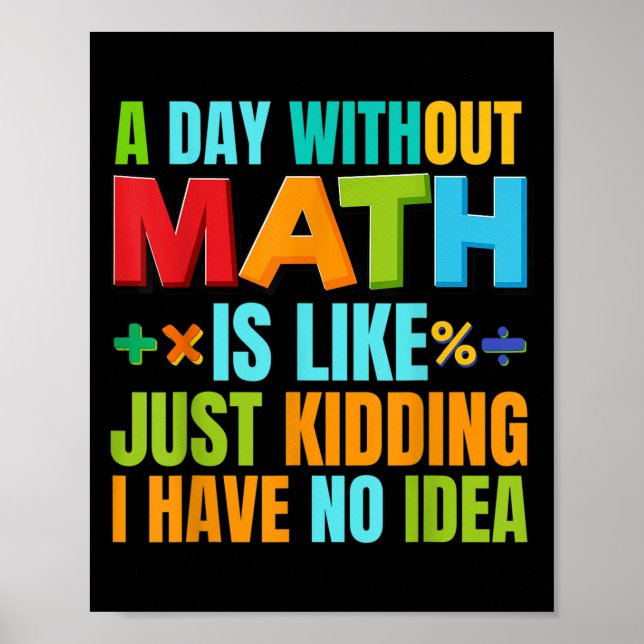 A Day Without Math Student Mathematics Lover Mathe Poster (Front)