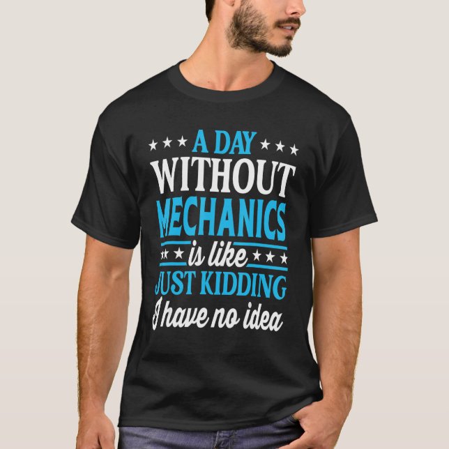 A Day Without Mechanics Funny Mechanic T-Shirt (Front)