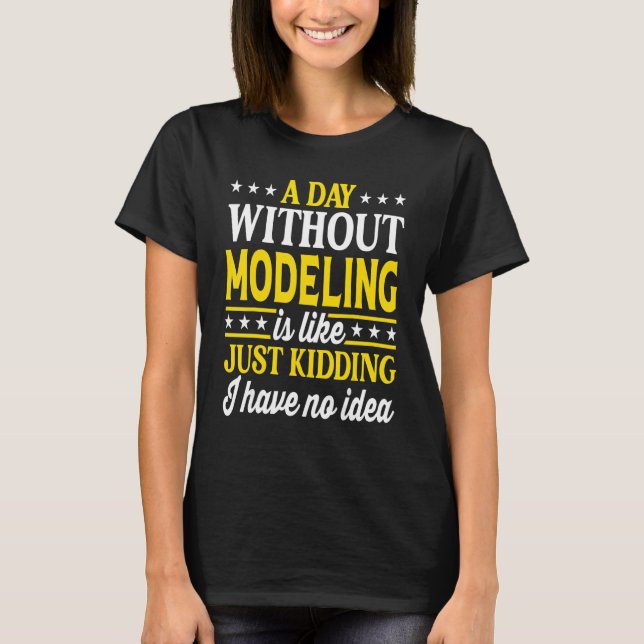 A Day Without Modelling   Model T-Shirt (Front)