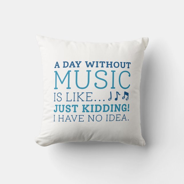 A Day Without Music Throw Pillow (Front)