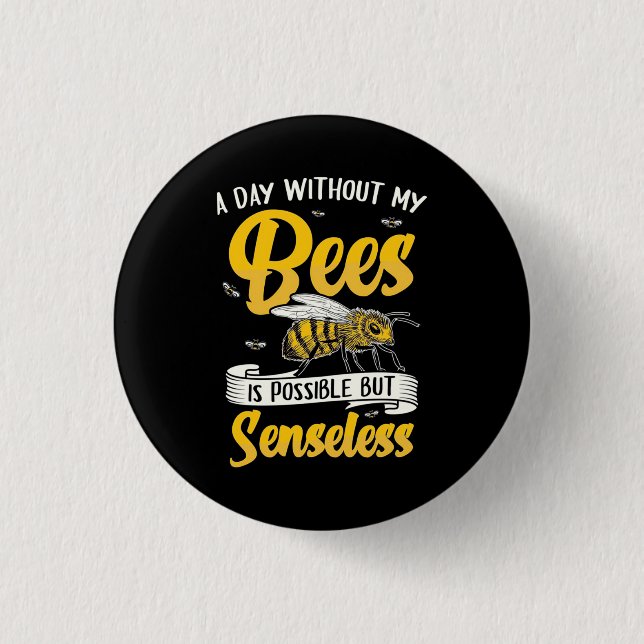 A Day Without My Bees 1 Inch Round Button (Front)