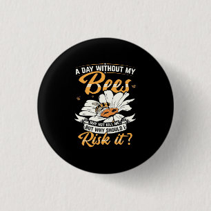 A Day Without My Bees 1 Inch Round Button