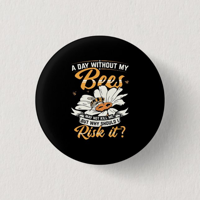 A Day Without My Bees 1 Inch Round Button (Front)