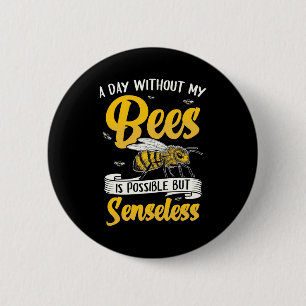 A Day Without My Bees 2 Inch Round Button