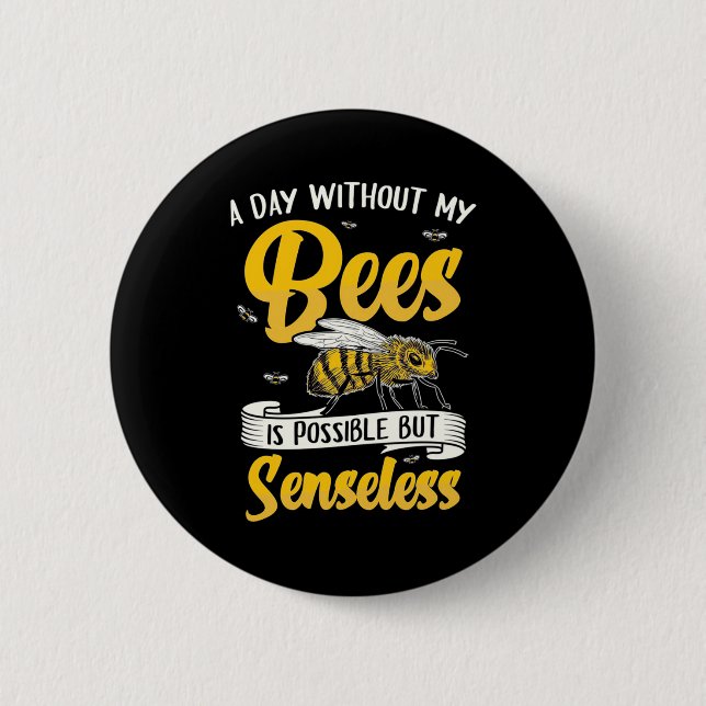 A Day Without My Bees 2 Inch Round Button (Front)