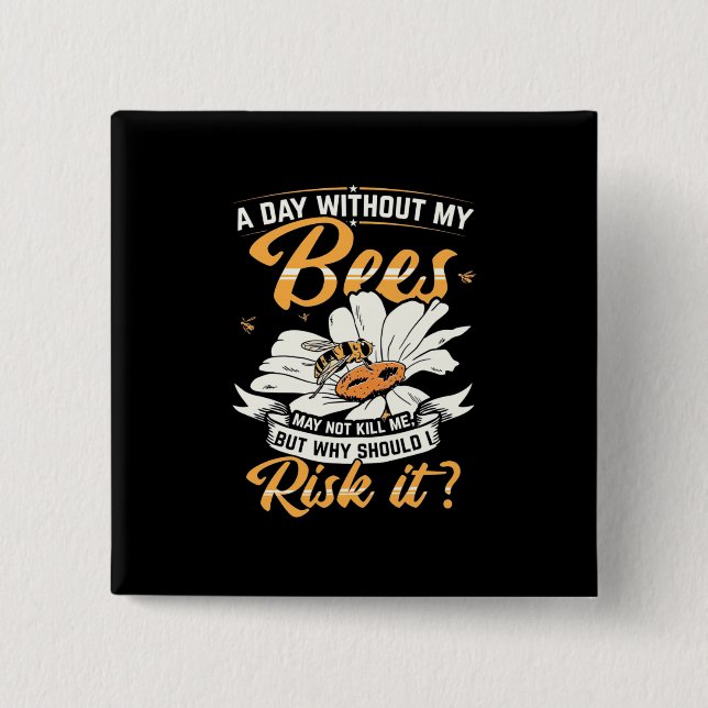 A Day Without My Bees 2 Inch Square Button (Front)
