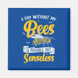 A Day Without My Bees Magnet