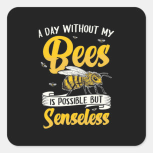 A Day Without My Bees Square Sticker