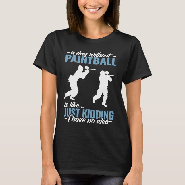 a day without Paintball is like   Paint Schooting  T-Shirt (Front)