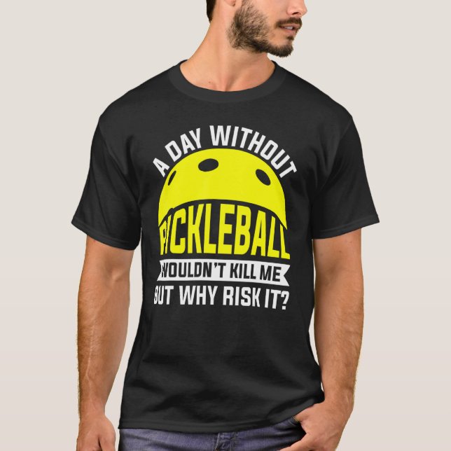 A Day Without Pickleball Team Player Coach Apparel T-Shirt (Front)
