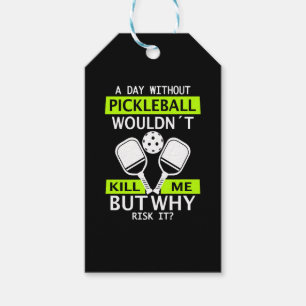 A Day Without Pickleball Wouldn't Kill Me Gift Tags