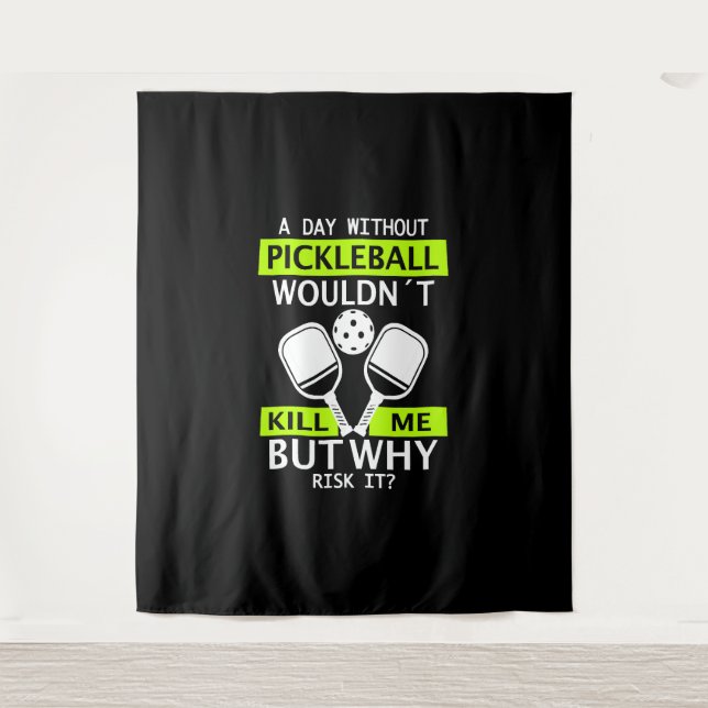 A Day Without Pickleball Wouldn't Kill Me  Tapestry (Front)