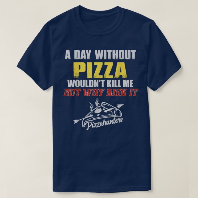 A Day Without PizzaFunny Foodie Tee For Men4  (Design Front)