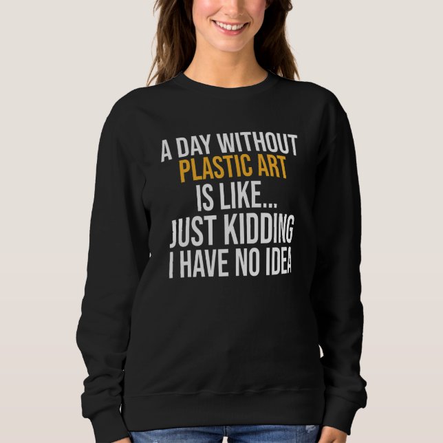 A Day Without Plastic Is Like Sweatshirt (Front)